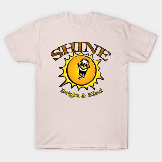 Shine Bright & Kind T-Shirt by TakeItUponYourself